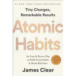 Atomic Habits: An Easy & Proven Way To Build Good Habits & Break Bad Ones Atomic Habits: An Easy & Proven Way To Build Good Habits & Break Bad Ones
